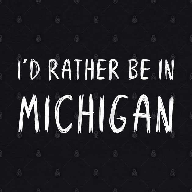 Funny 'I'D RATHER BE IN MICHIGAN' white scribbled scratchy handwritten text by keeplooping